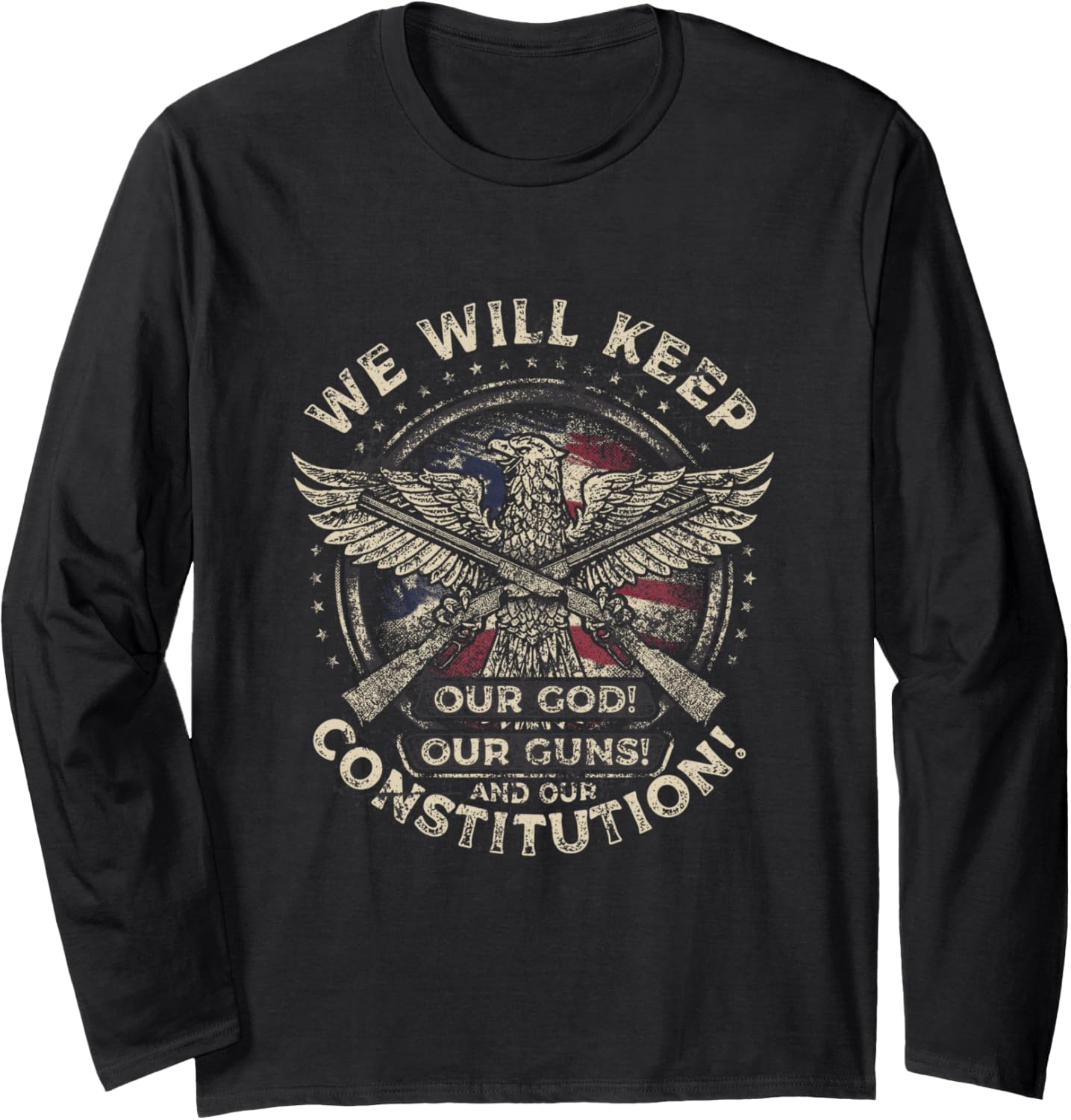 We Will Keep Our God Our Guns Our Constitution Long Sleeve