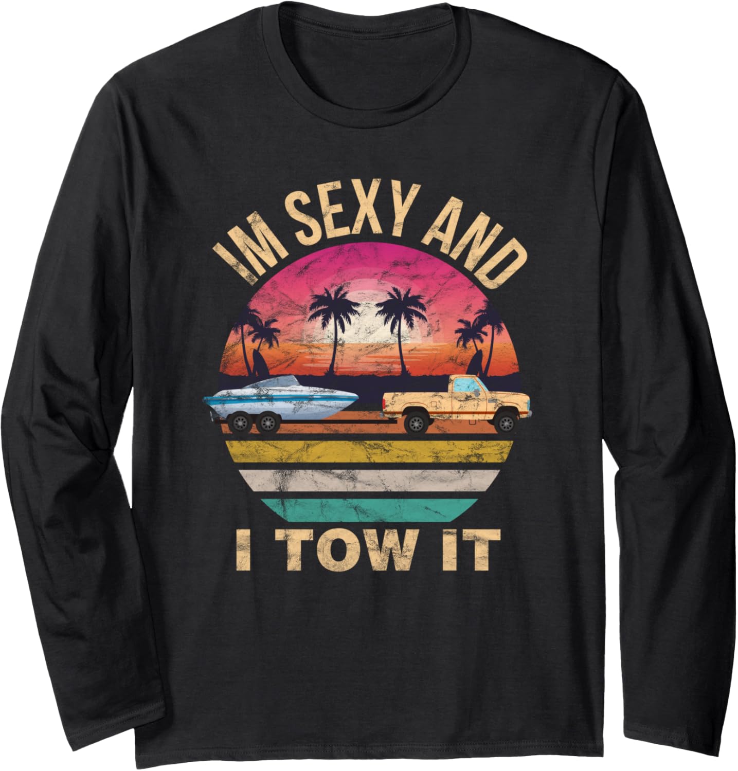 Im Sexy I Tow It Funny Boating Shirts