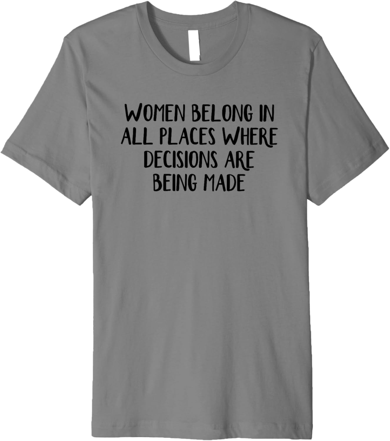 Women Belong In All Places Where Decisions Are Being Made Premium