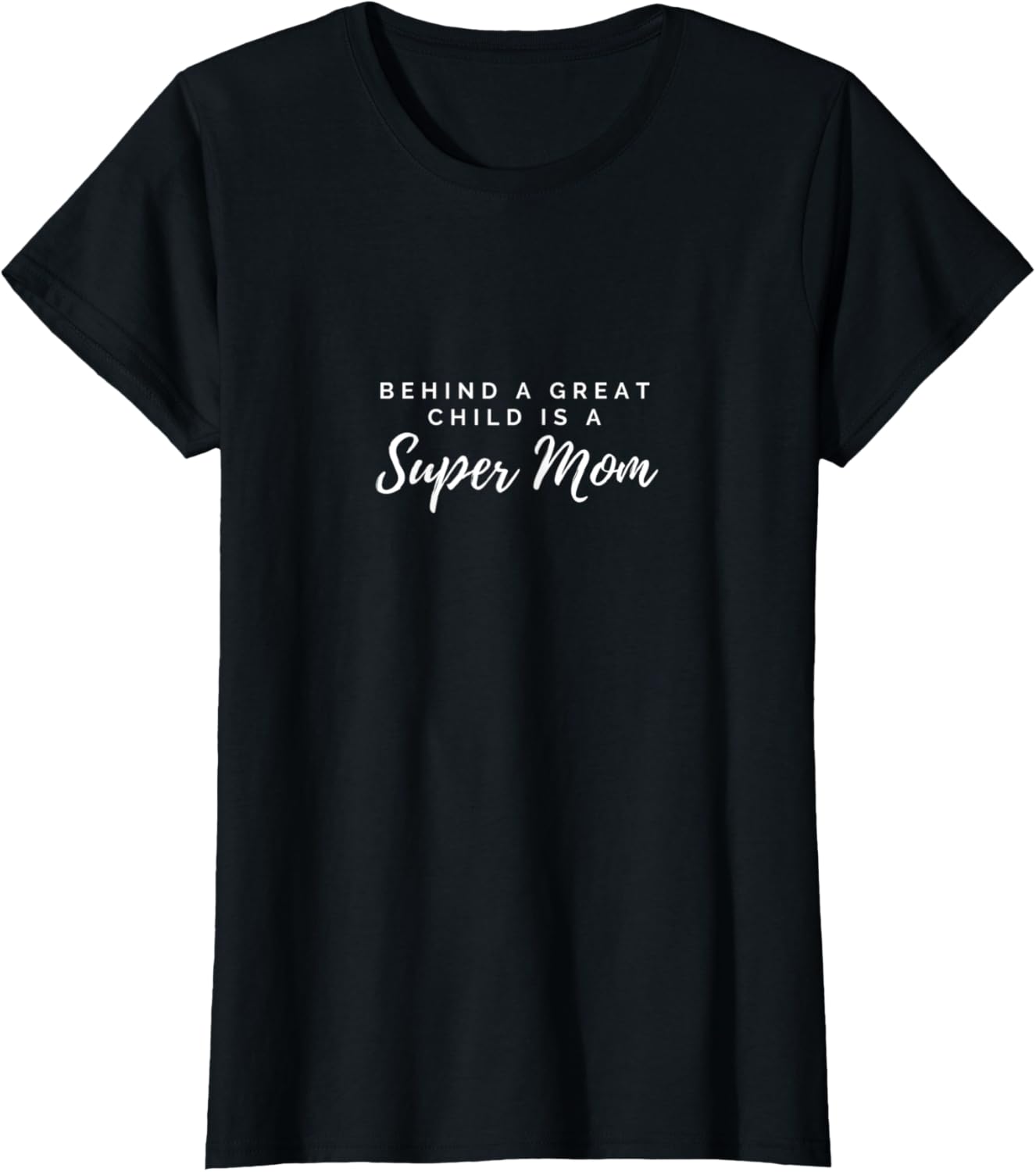 Womens Behind a Great Child is a Super Mom