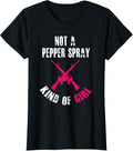 Womens Not A Pepper Spray Kind Of Girl Pro Gun