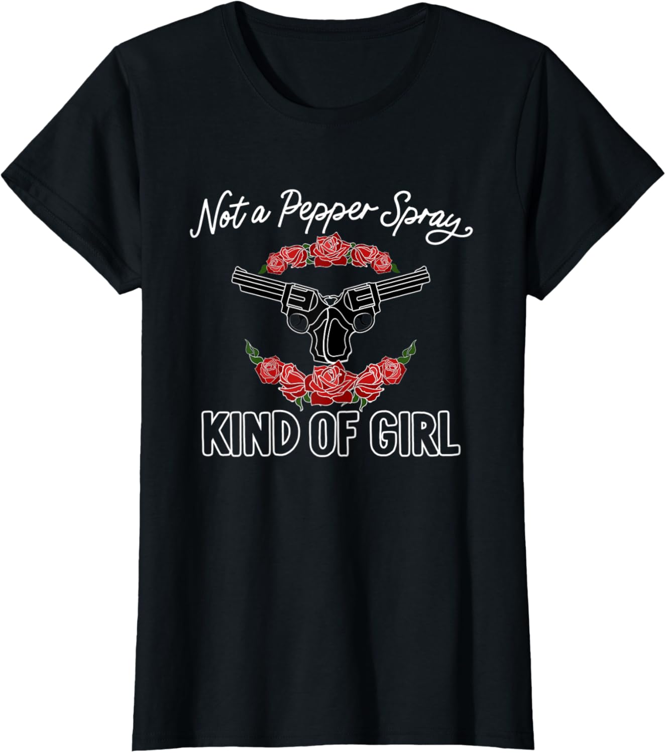 Womens Not A Pepper Spray Kind Of Girl Pro Gun Owner Rose
