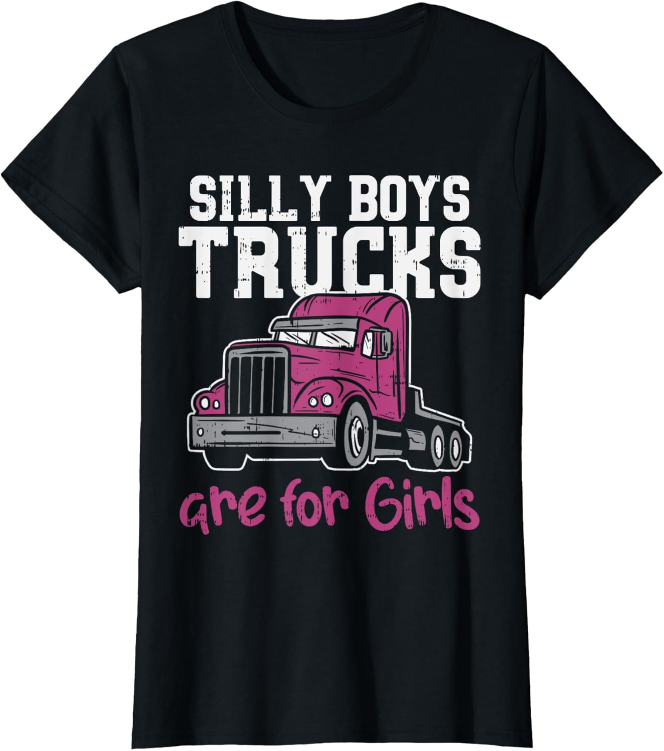 Silly Boys Trucks Are Girls Funny Trucker Women