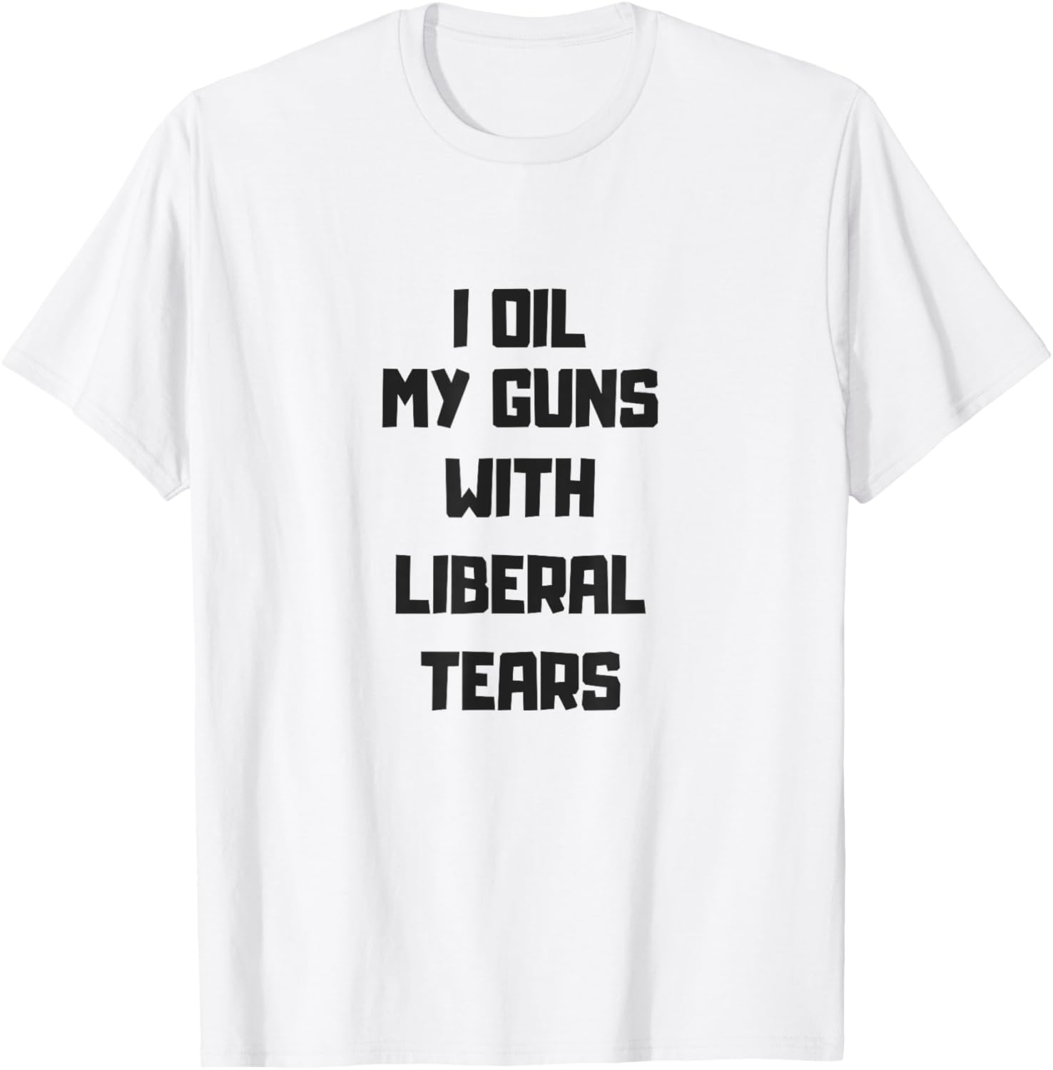 I Oil My Guns With Liberal Tears Pro Gun