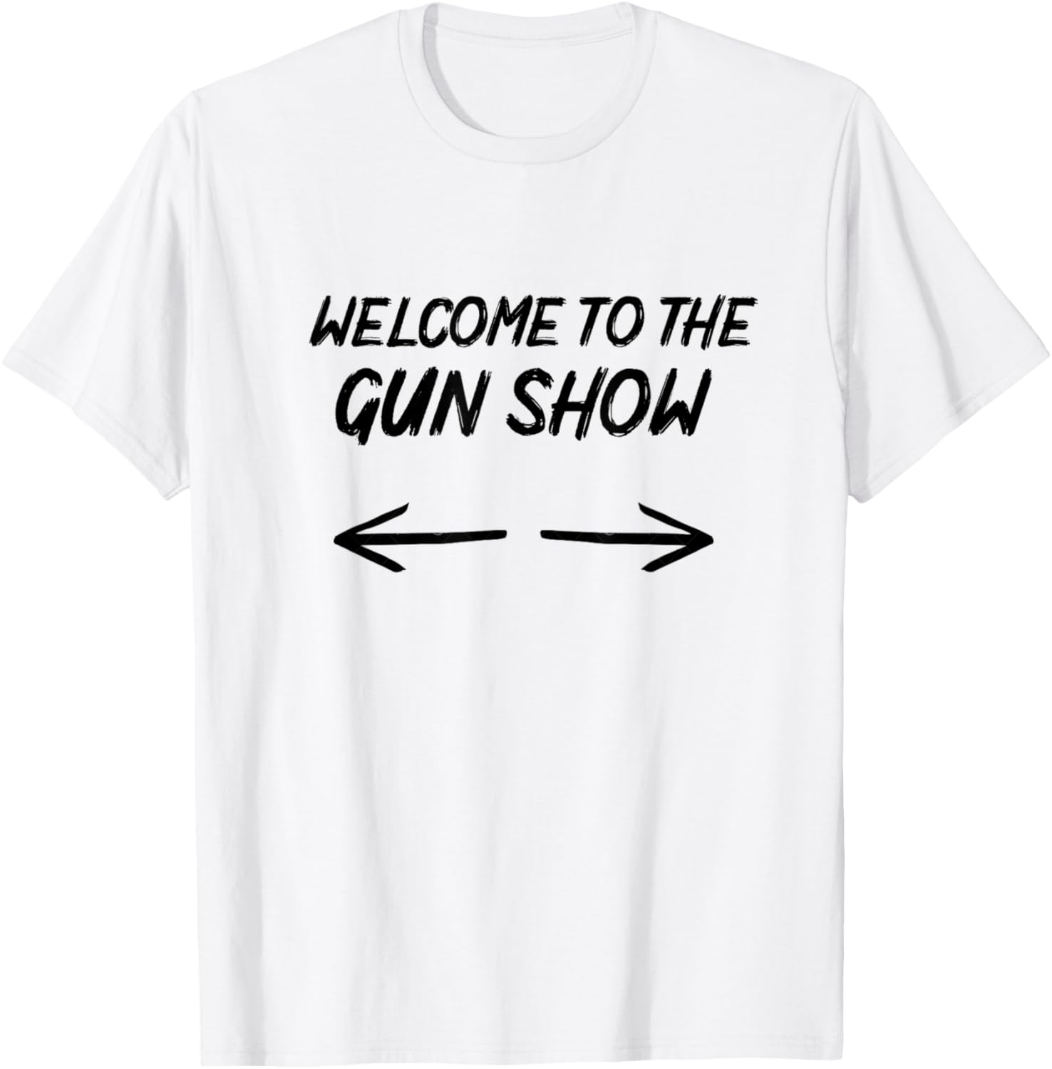 Mens Welcome To Gun Show A Funny Sarcastic