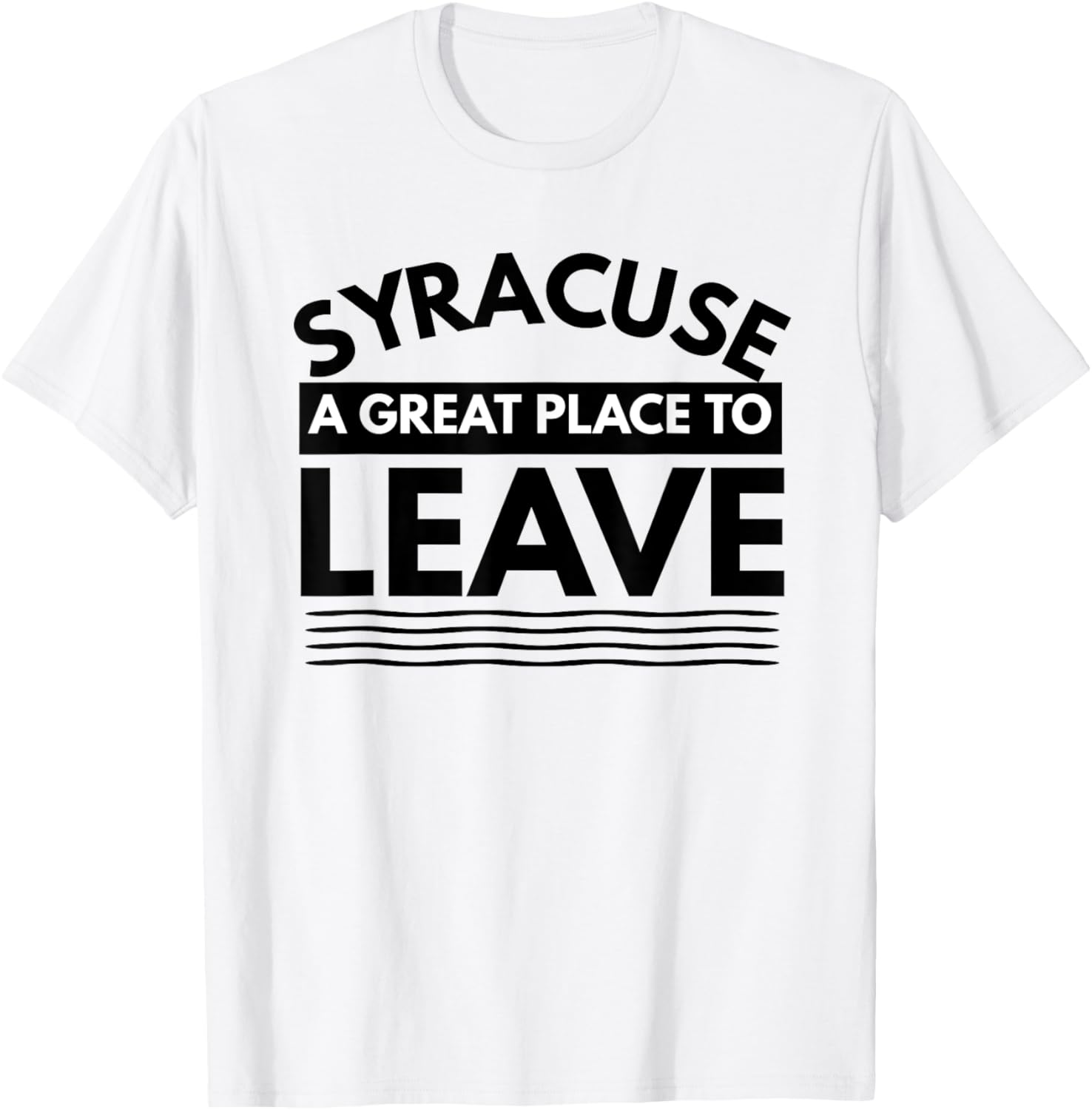 Funny Syracuse A Great Place To Leave Shirt Syracuse Sarcasm