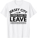 Funny Jersey City NJ A Great Place To Leave Sarcasm T-Shirt
