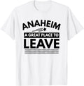 Funny Anaheim A Great Place To Leave Anaheim CA Sarcasm Gift