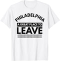 Funny Philadelphia A Great Place To Leave Philly Sarcasm Tee