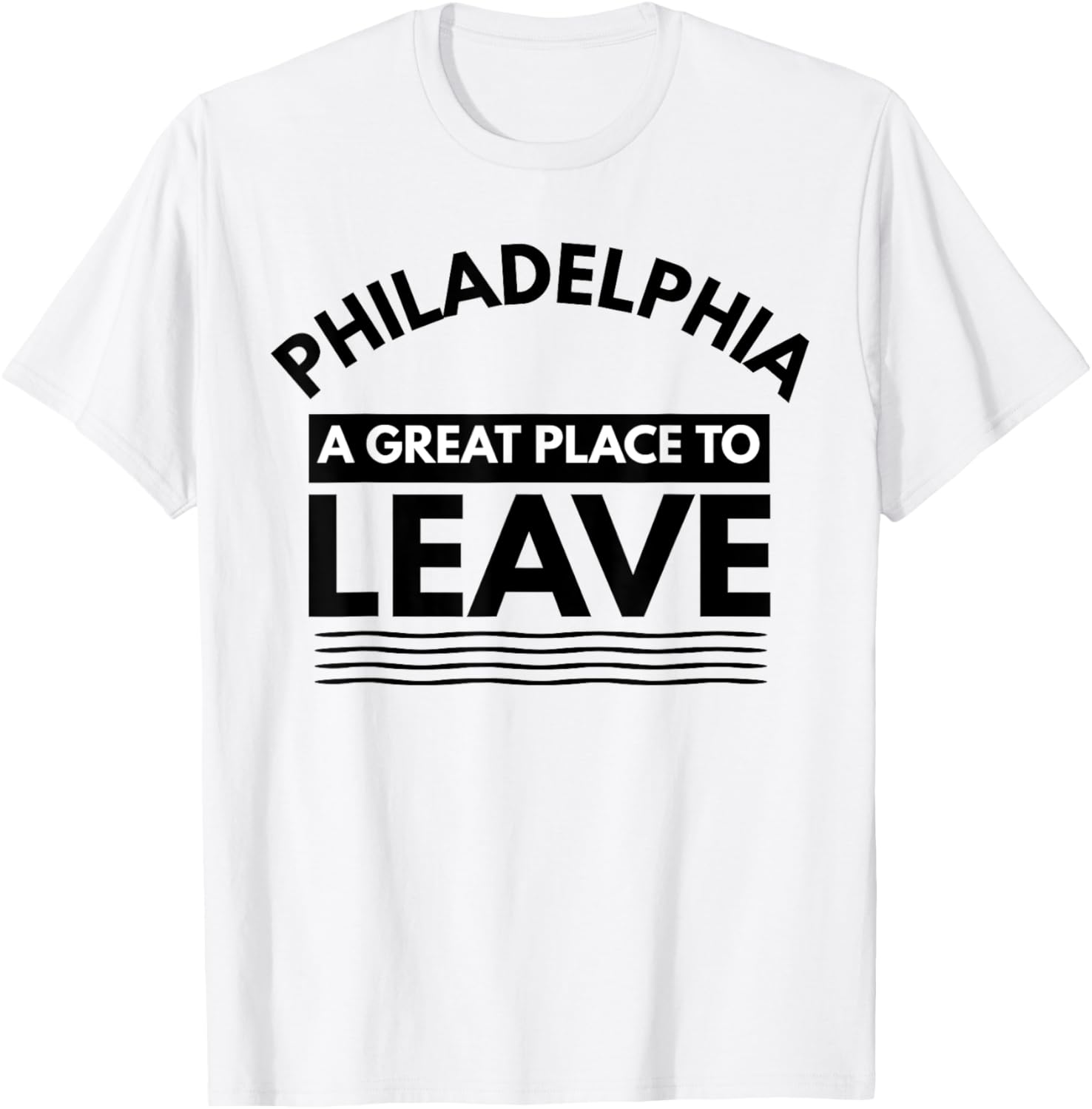 Funny Philadelphia A Great Place To Leave Philly Sarcasm Tee