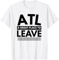 Funny Atlanta A Great Place To Leave Atlanta Sarcasm T-Shirt