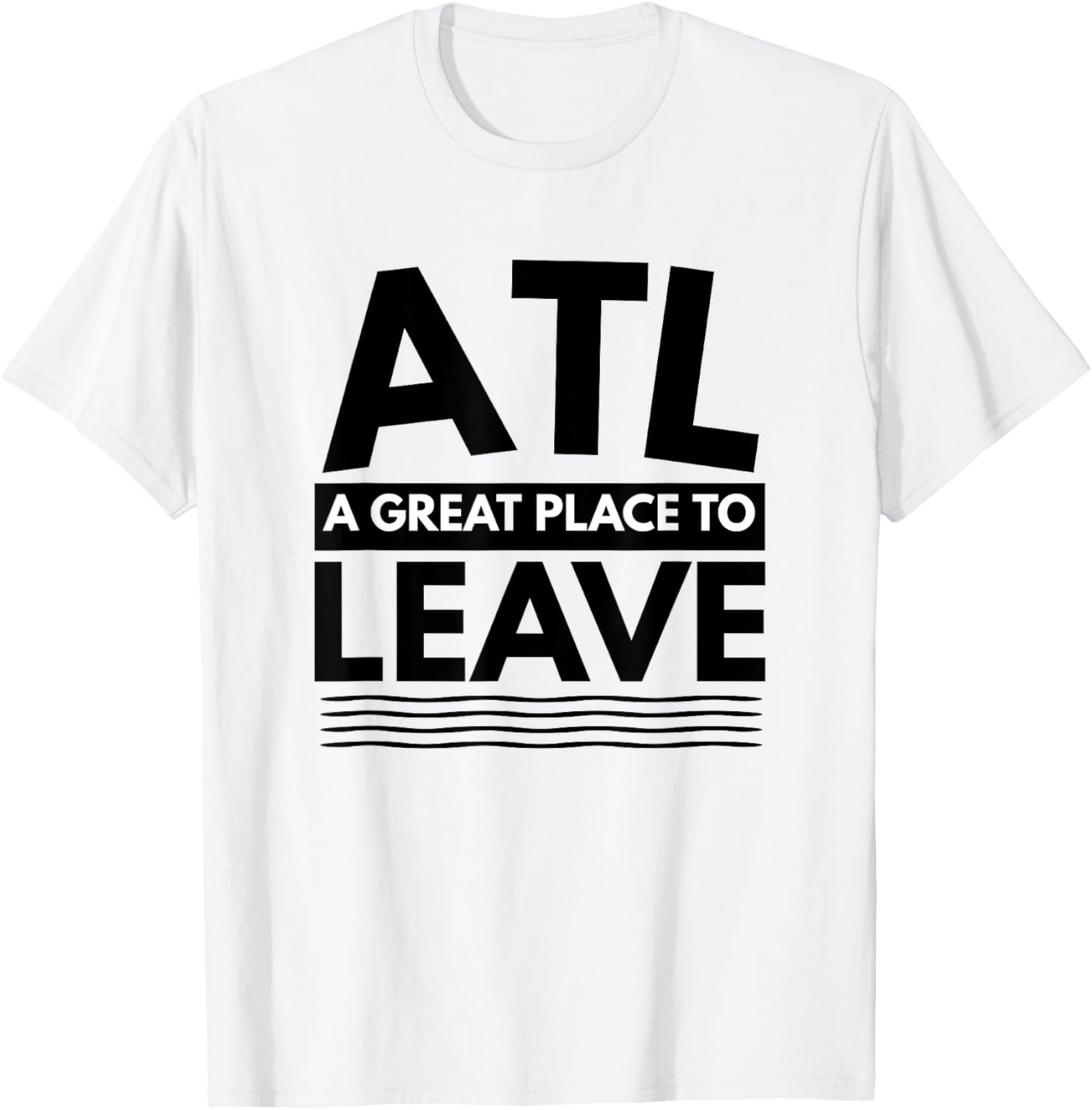 Funny Atlanta A Great Place To Leave Atlanta Sarcasm T-Shirt