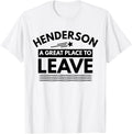 Funny Henderson A Great Place To Leave Henderson Sarcasm Tee
