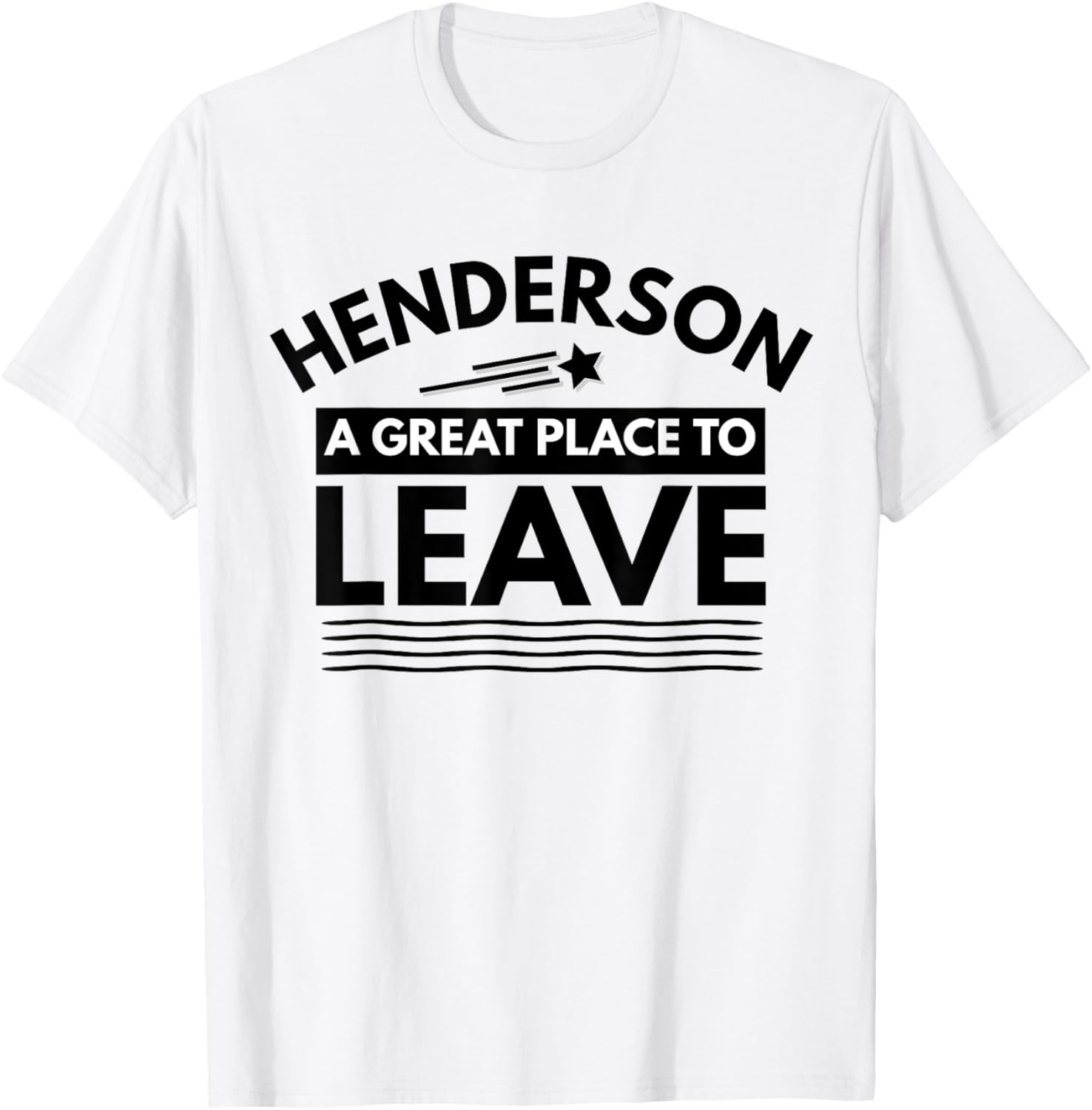 Funny Henderson A Great Place To Leave Henderson Sarcasm Tee