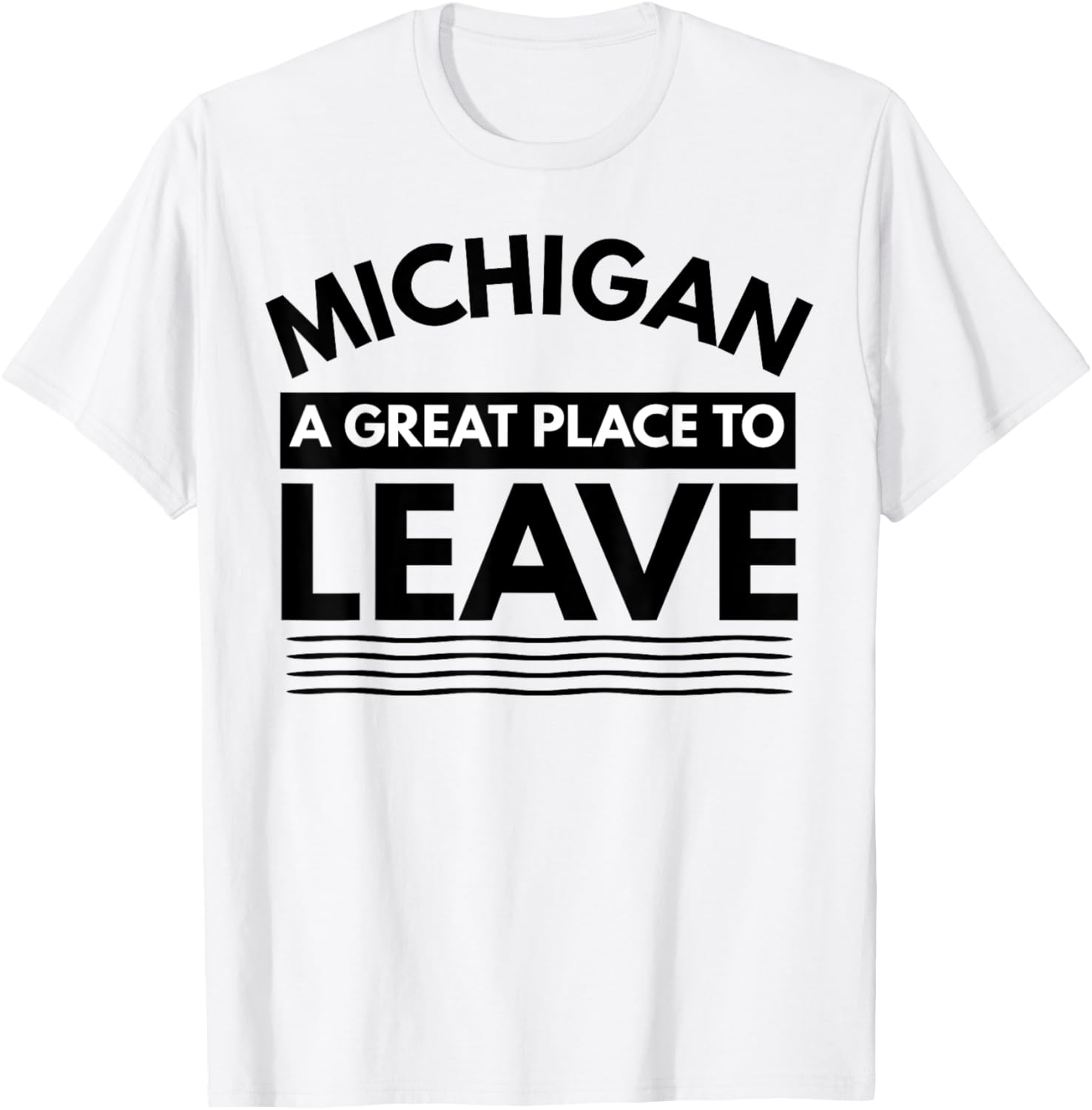 Funny Michigan A Great Place To Leave, Sarcastic Michigan MI