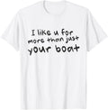 I Like U More Than Just Boat White