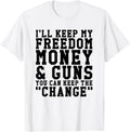 Ill Keep My Freedom Money Guns Tee Shirt