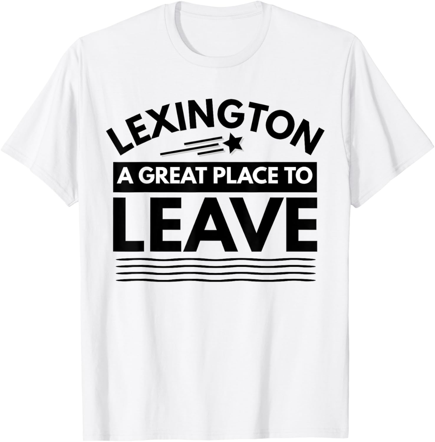 Funny Lexington A Great Place To Leave Lexington Sarcasm Tee