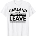 Funny Garland A Great Place To Leave Garland Sarcasm T-Shirt