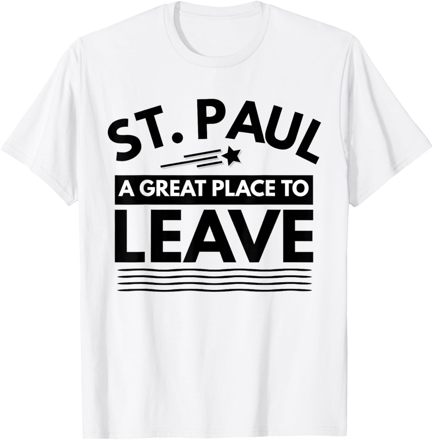 Funny St. Paul A Great Place To Leave St Paul Sarcasm TShirt