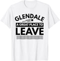 Funny Glendale A Great Place To Leave Retro Glendale Sarcasm
