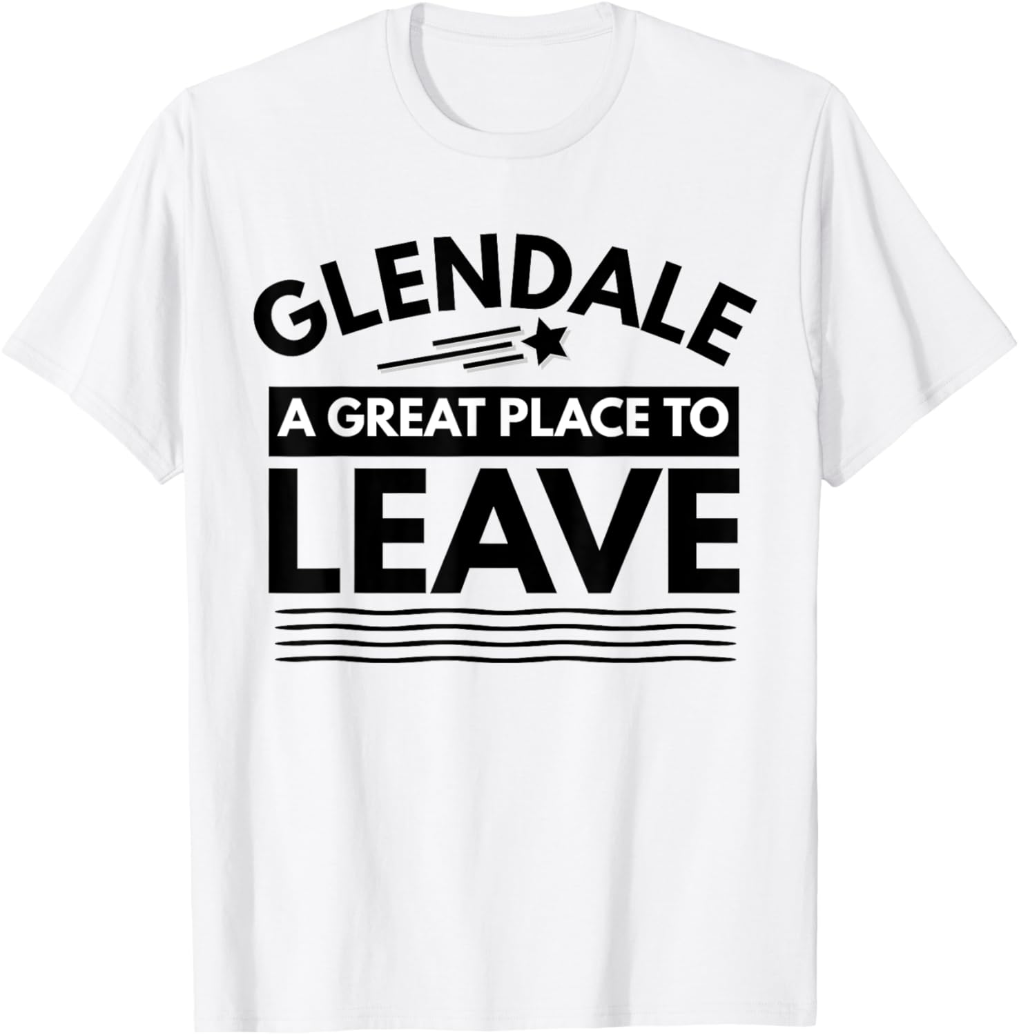 Funny Glendale A Great Place To Leave Retro Glendale Sarcasm