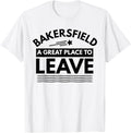 Funny Bakersfield A Great Place To Leave CA Fun Sarcasm Gift