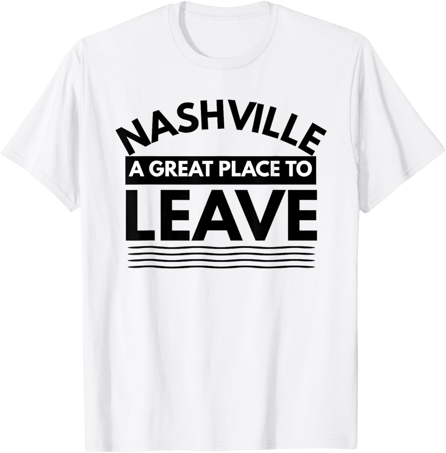 Funny Nashville A Great Place To Leave, Sarcastic Nashville