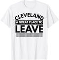 Funny Cleveland A Great Place To Leave, Cleveland OH Sarcasm