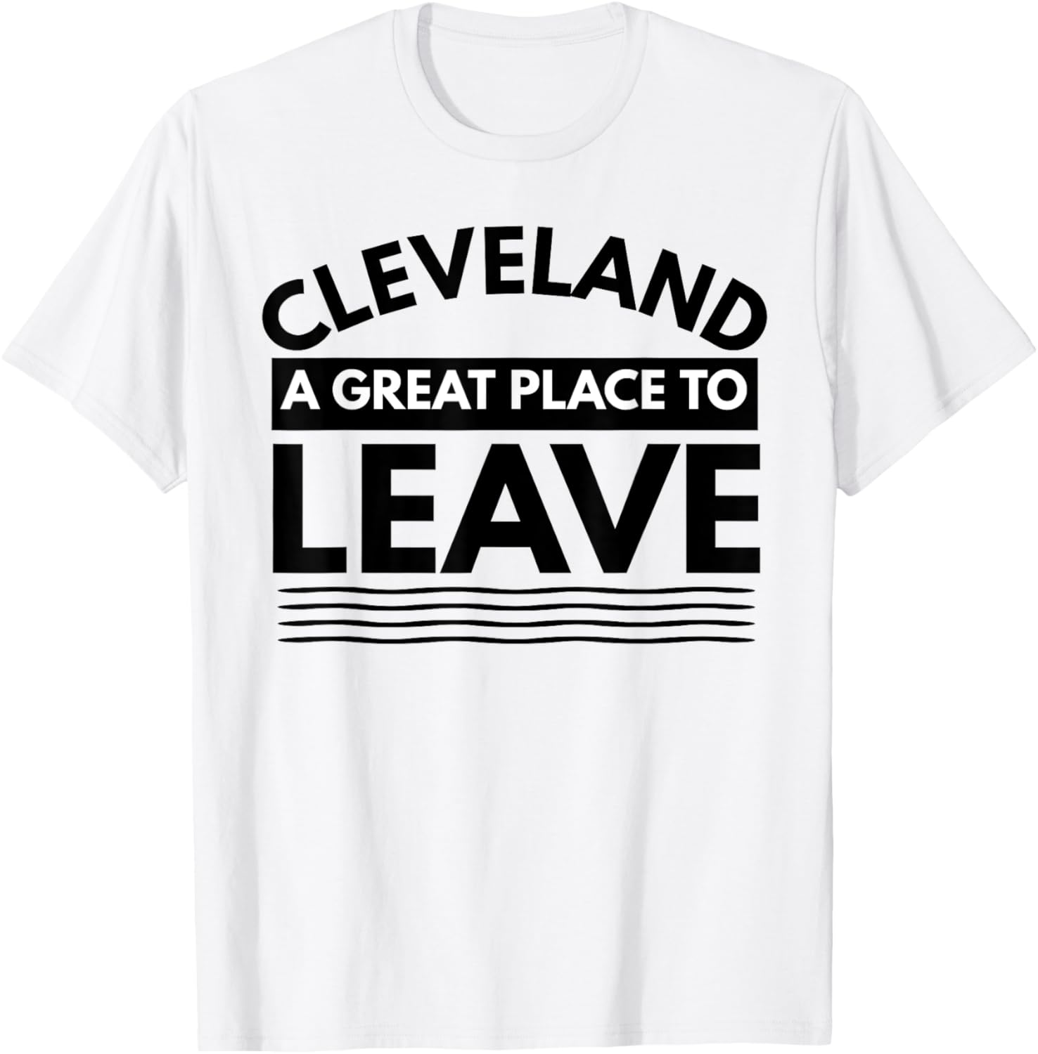 Funny Cleveland A Great Place To Leave, Cleveland OH Sarcasm