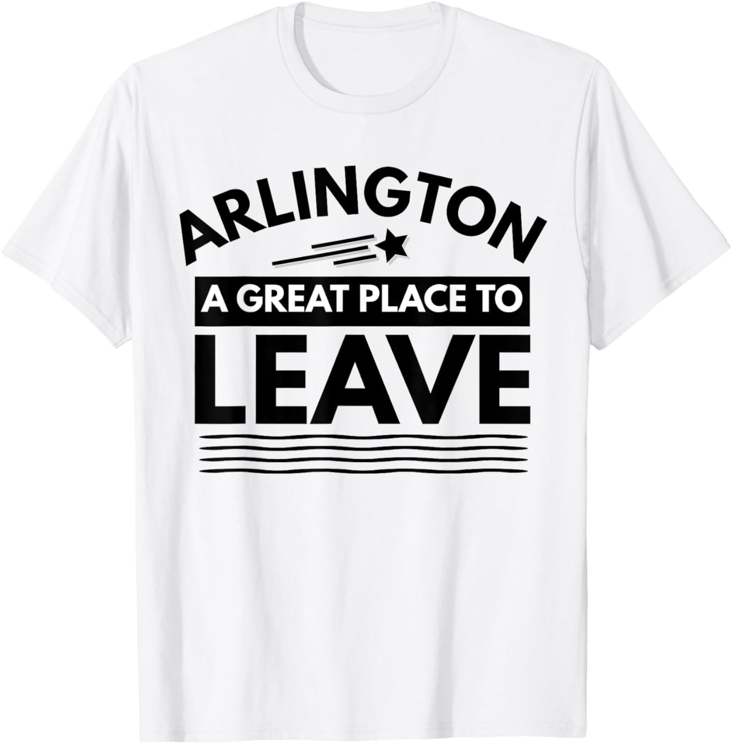 Funny Arlington A Great Place To Leave Arlington Sarcasm Tee