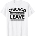 Funny Chicago A Great Place To Leave, Sarcastic Chicago Gift