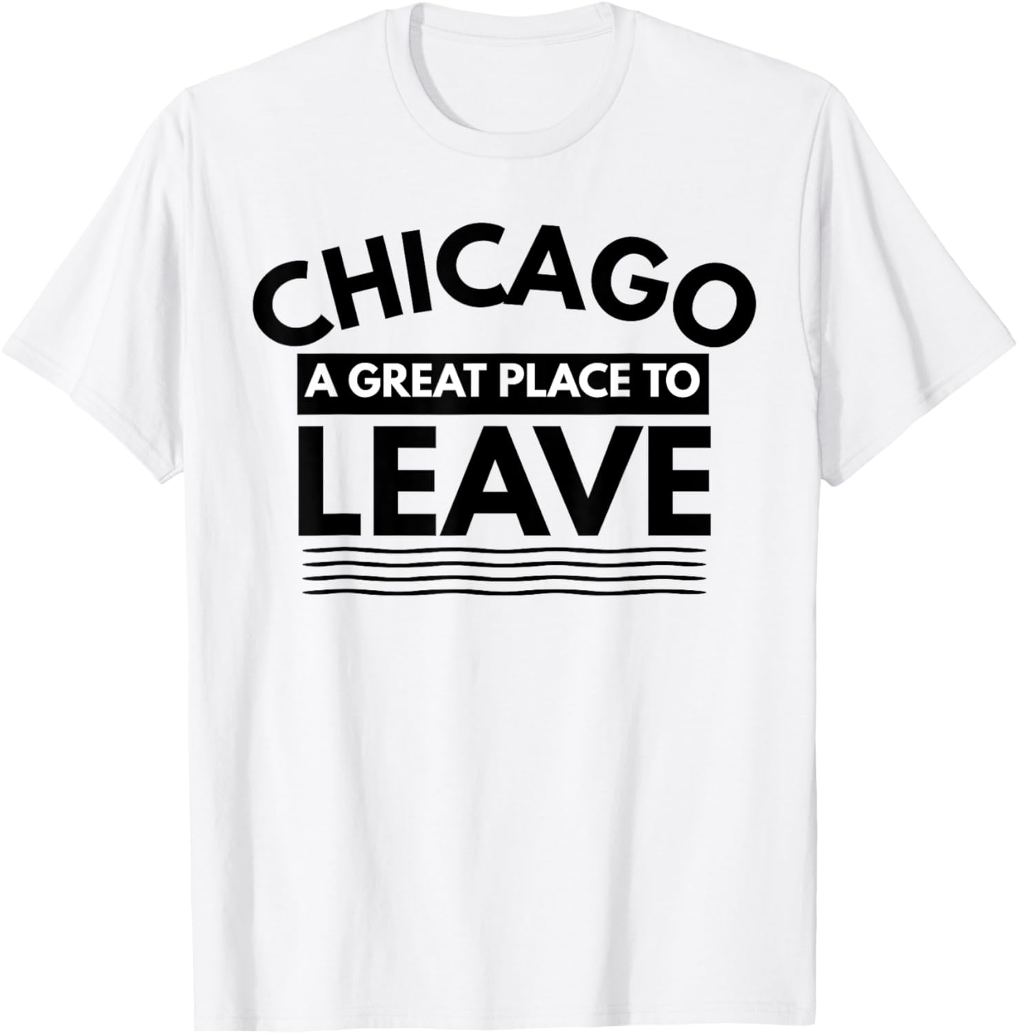 Funny Chicago A Great Place To Leave, Sarcastic Chicago Gift