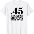 Funny 45 Cause Shooting Twice Sucks Shooting Range