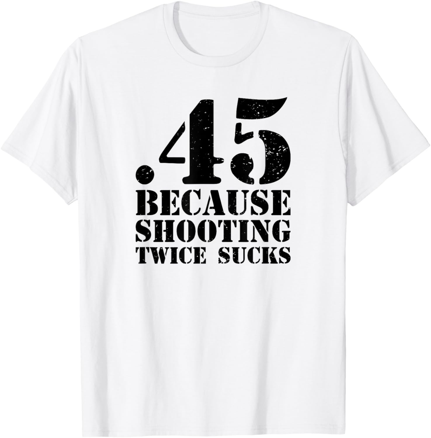 Funny 45 Cause Shooting Twice Sucks Shooting Range
