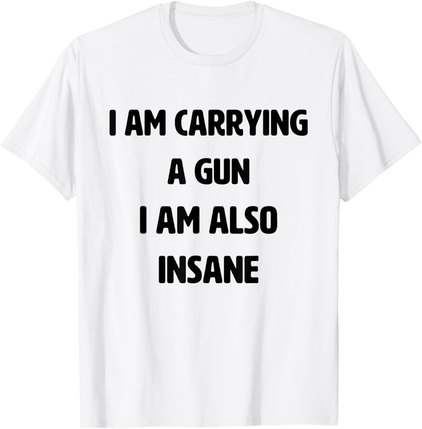 I Am Carrying A Gun I Am Also Insane Funny Saying