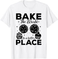 Bake The World To A Better Place - Cookie Bakery Baker