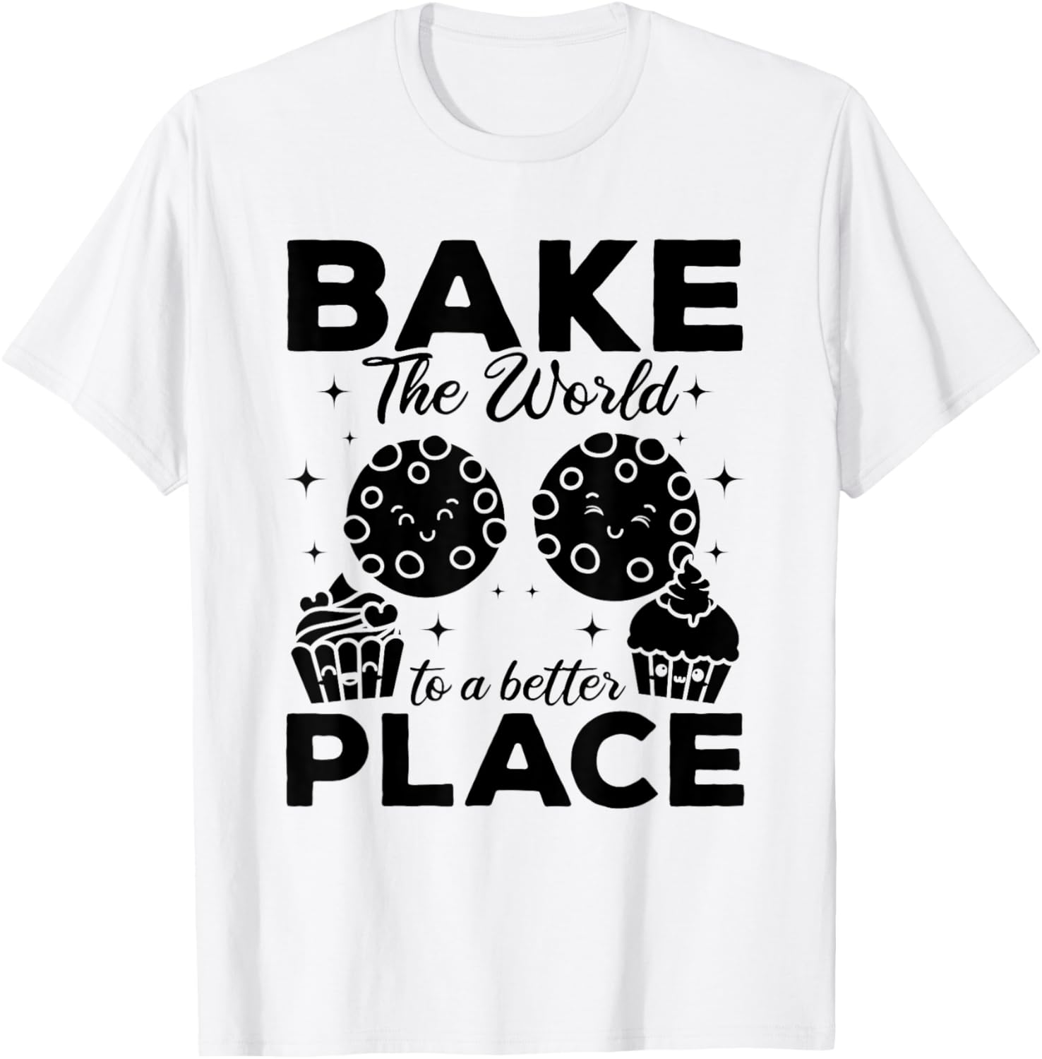 Bake The World To A Better Place - Cookie Bakery Baker