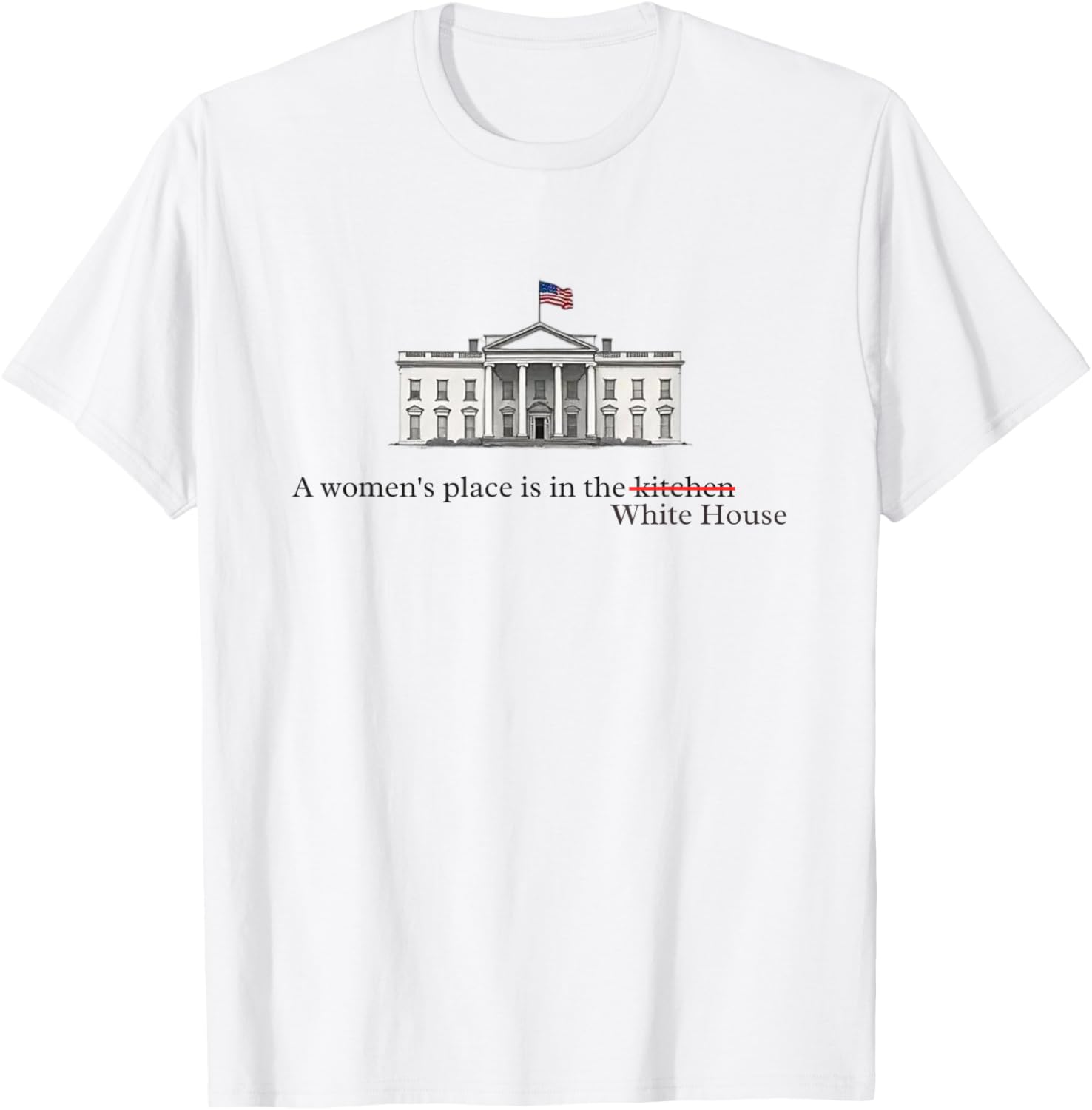 Feminist Women's Place is in the White House Political Tee