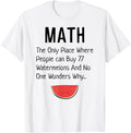 Math The Only Place Where People 77 Watermelons Funny Joke
