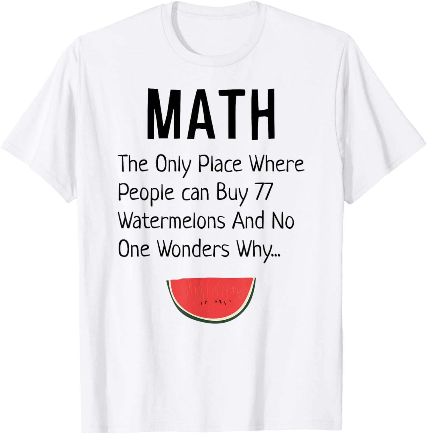 Math The Only Place Where People 77 Watermelons Funny Joke