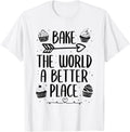 Bake The World A Better Place Cute Baking Lover