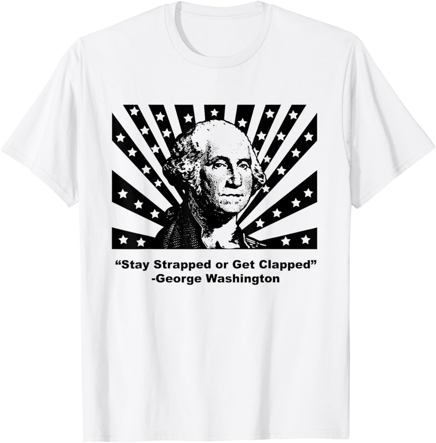 Stay Strapped Or Get Clapped George Washington Freedom Gun