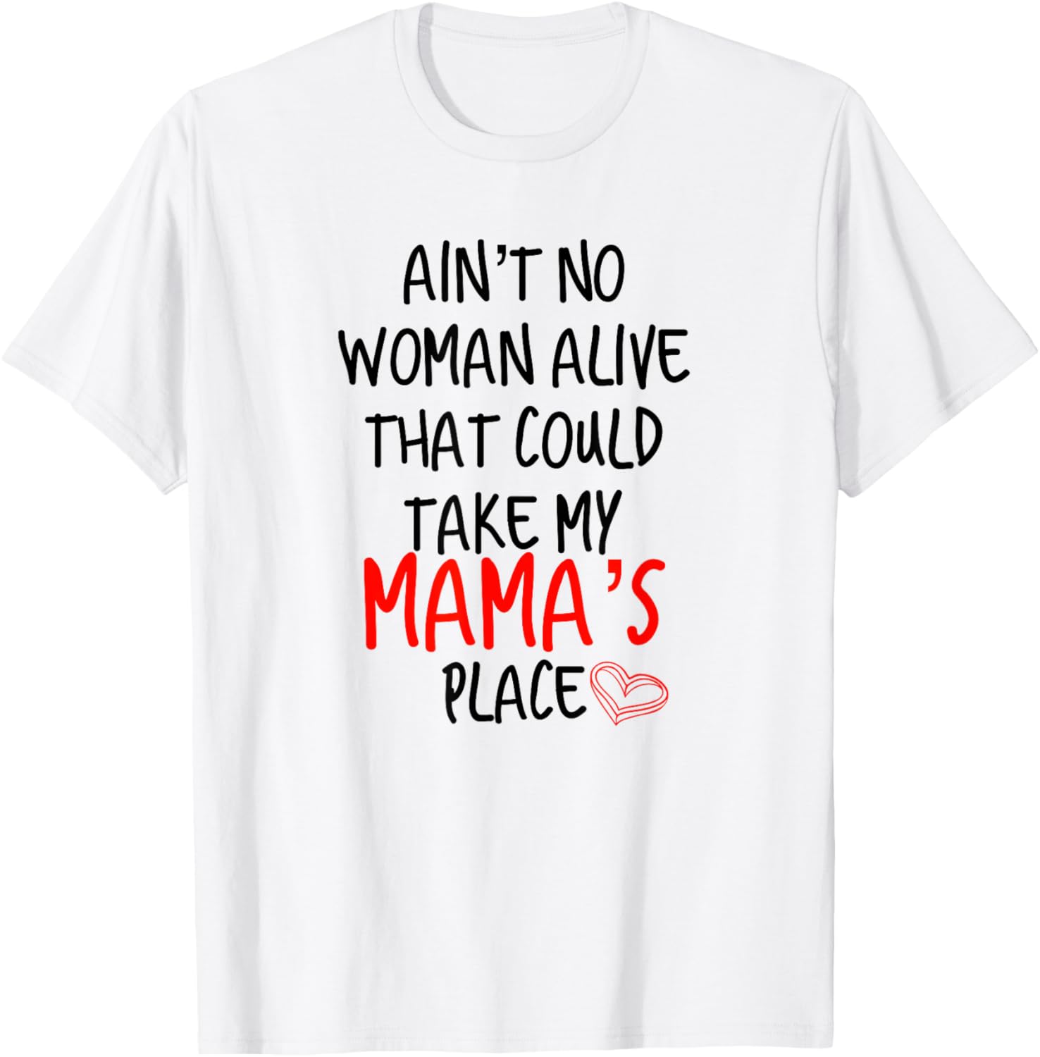 Ain't No Woman Alive that could take my Mama's place