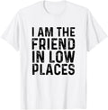 I Am The Friend In Low Places for Men & Women Original