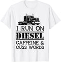 Trucker I Run On Diesel Caffeine Cuss Words