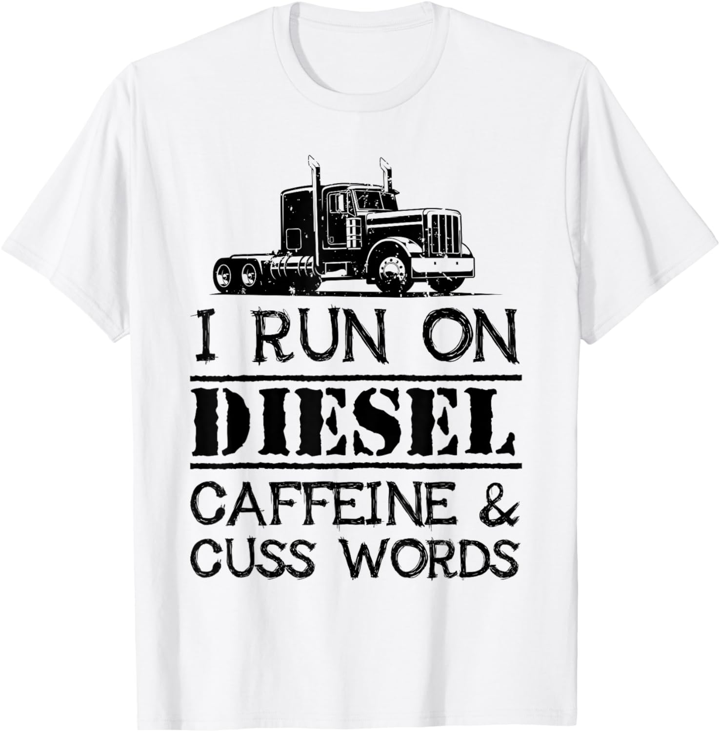 Trucker I Run On Diesel Caffeine Cuss Words
