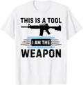 This Is A Tool I Am Weapon Funny Gun Lover