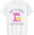 Whimsical Bakers shirt. BAKE The World a Better Place