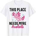 Funny Axolotl This Place Needs More Axolotls